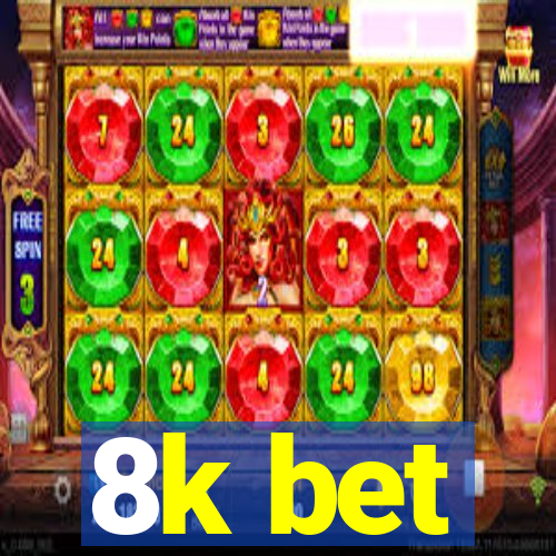 8k bet
